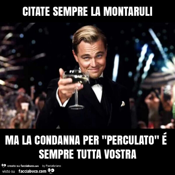 Citate sempre la montaruli ma la condanna per "perculato" é sempre tutta vostra