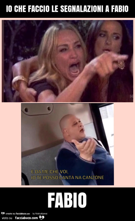 Io che faccio le segnalazioni a fabio fabio