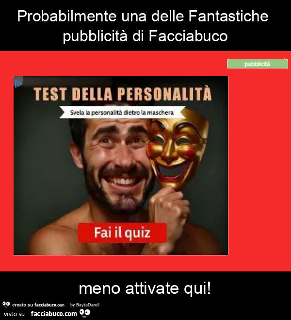 Probabilmente una delle Fantastiche pubblicità di Facciabuco meno attivate qui. Test della personalità