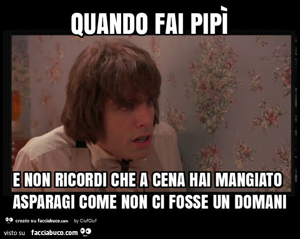 Quando fai pipì e non ricordi che a cena hai mangiato asparagi come non ci fosse un domani