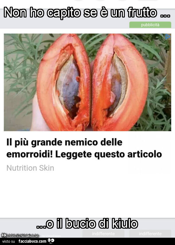 Non ho capito se è un frutto… o il bucio di kiulo