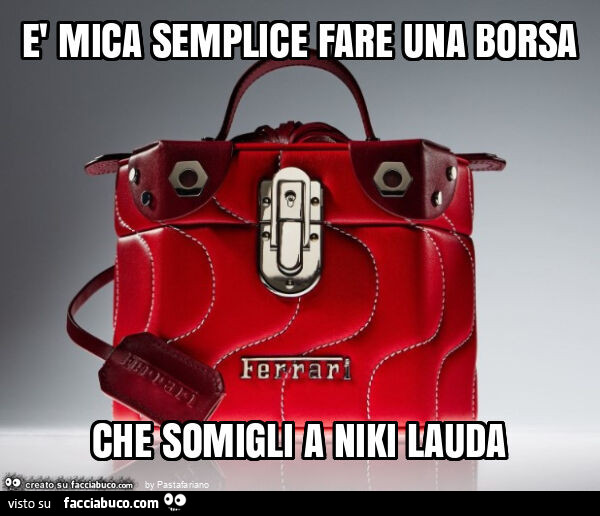 È mica semplice fare una borsa che somigli a niki lauda