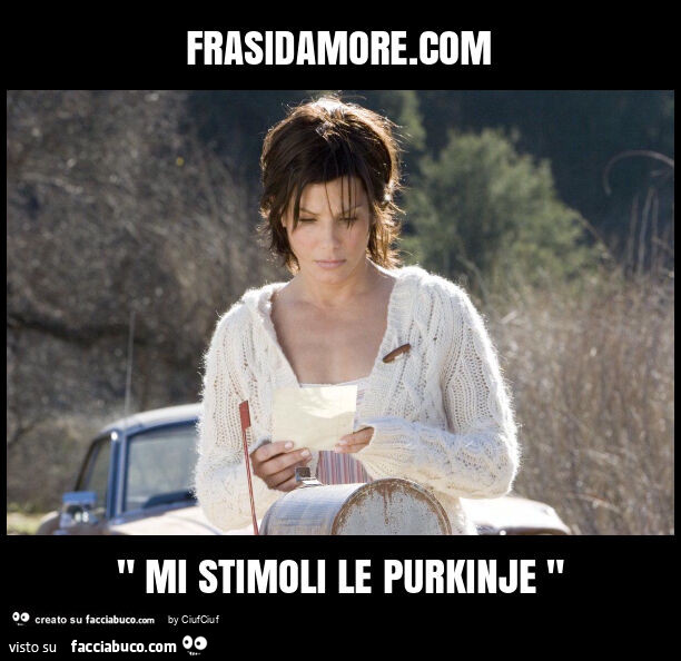 Frasidamore. Com " mi stimoli le purkinje "