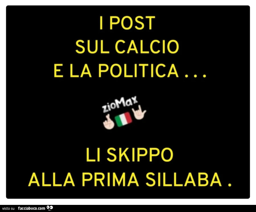 I post sul calcio e la politica… li skippo alla prima sillaba