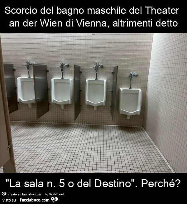 Scorcio del bagno maschile del theater an der wien di vienna, altrimenti detto "la sala n. 5 o del destino". Perché?
