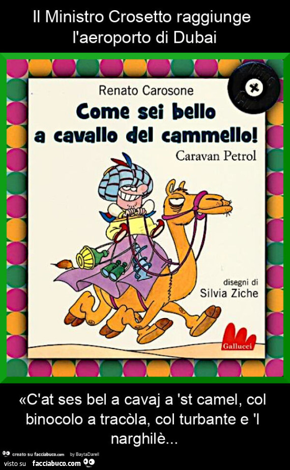 Il ministro crosetto raggiunge l'aeroporto di dubai «c'at ses bel a cavaj a 'st camel, col binocolo a tracòla, col turbante e 'l narghilè