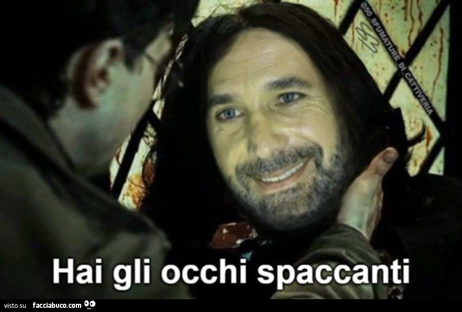 Hai gli occhi spaccanti