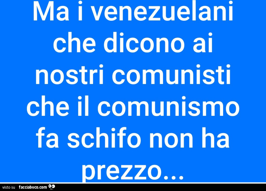 Ma i venezuelani che dicono ai nostri comunisti che il comunismo fa schifo non ha prezzo&hellip;
