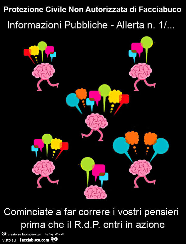 Protezione Civile Non Autprizzata… Allerta n. 1 - Cominciate a far correre i vostri pensieri prima che il R. D. P. Entri in azione