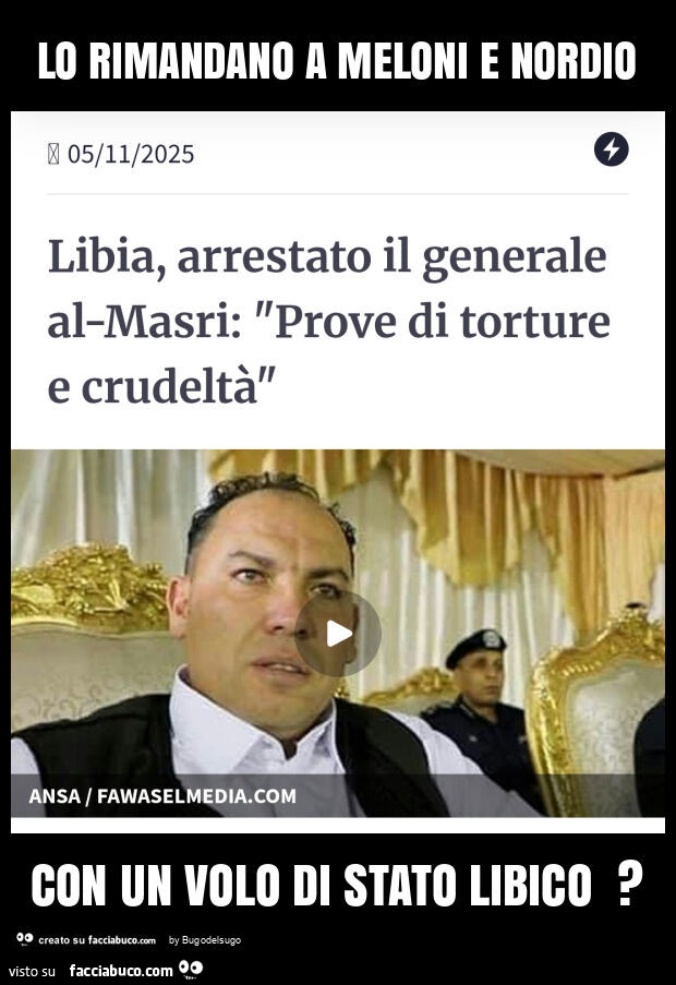 Lo rimandano a meloni e nordio con un volo di stato libico?