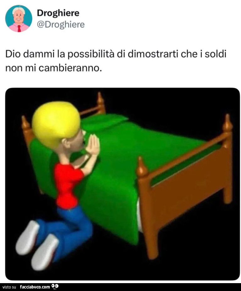 Dio dammi la possibilità di dimostrarti che i soldi non mi cambieranno