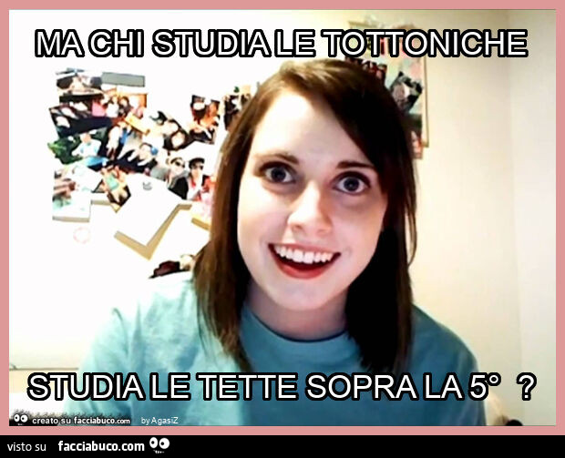 Ma chi studia le tottoniche studia le tette sopra la 5°?