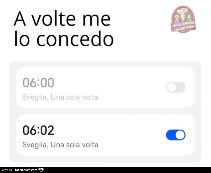 A volte me lo concedo. Sveglia alle 6: 02