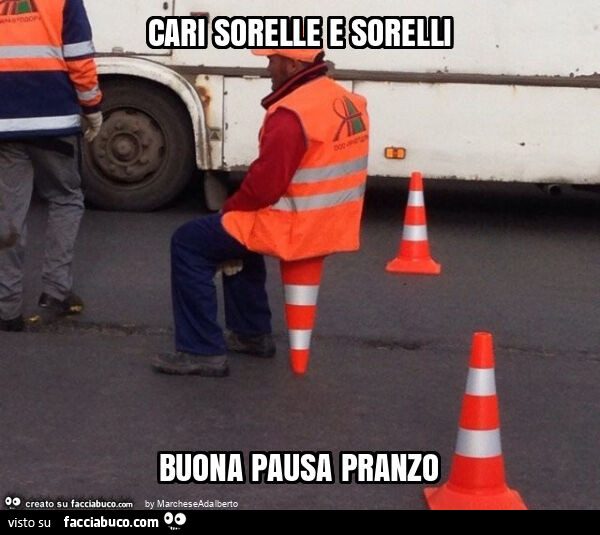 Cari sorelle e sorelli buona pausa pranzo