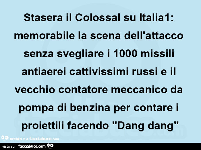 Stasera il colossal su italia1: memorabile la scena dell'attacco senza svegliare i 1000 missili antiaerei cattivissimi russi e il vecchio contatore meccanico da pompa di benzina per contare i proiettili facendo "dang dang"