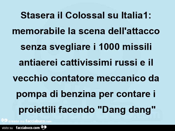 Stasera il colossal su italia1: memorabile la scena dell'attacco senza svegliare i 1000 missili antiaerei cattivissimi russi e il vecchio contatore meccanico da pompa di benzina per contare i proiettili facendo "dang dang"