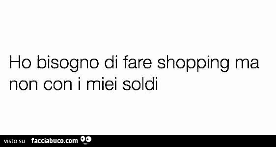 Ho bisogno di fare shopping ma non con i miei soldi
