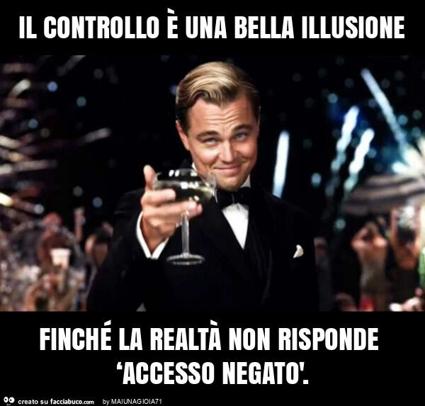 Il controllo è una bella illusione finché la realtà non risponde ‘accesso negatò