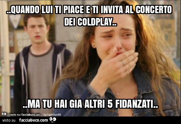 Quando lui ti piace e ti invita al concerto dei coldplay&hellip; ma tu hai gia altri 5 fidanzati