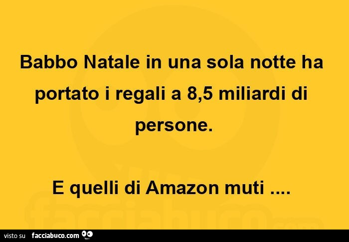 Babbo natale in una sola notte ha portato i regali a 8,5 miliardi di persone. E quelli di amazon muti