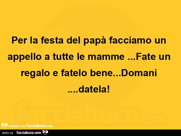 Per la festa del papà facciamo un appello a tutte le mamme&hellip; fate un regalo e fatelo bene&hellip; domani&hellip; datela!  