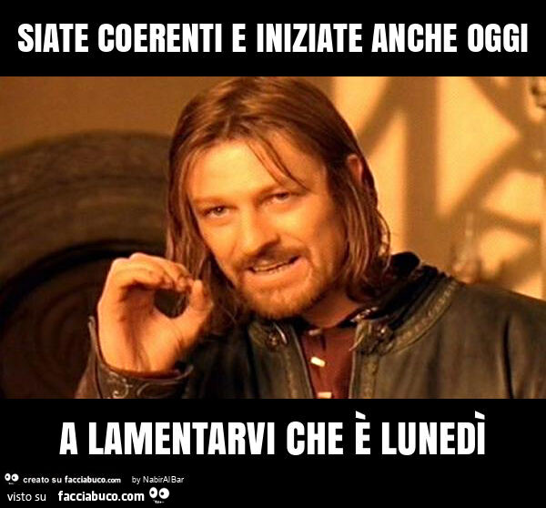 Siate coerenti e iniziate anche oggi a lamentarvi che è lunedì