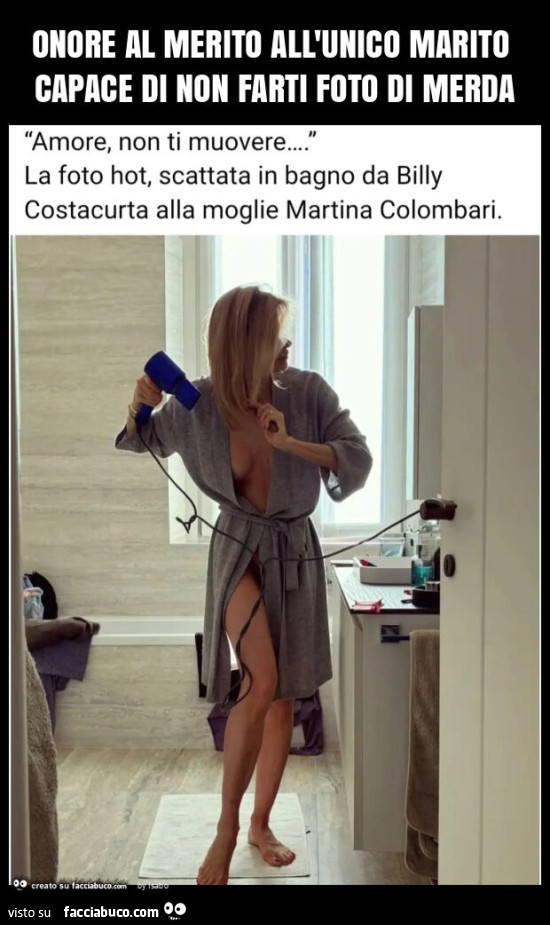 Onore al merito all'unico marito capace di non farti foto di merda amore non ti muovere la foto hot scattata in bagno da Billy costacurta alla moglie Martina colombari