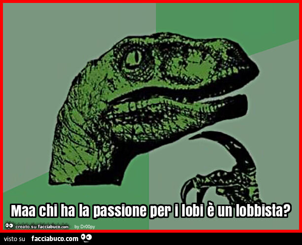 Maa chi ha la passione per i lobi è un lobbista?