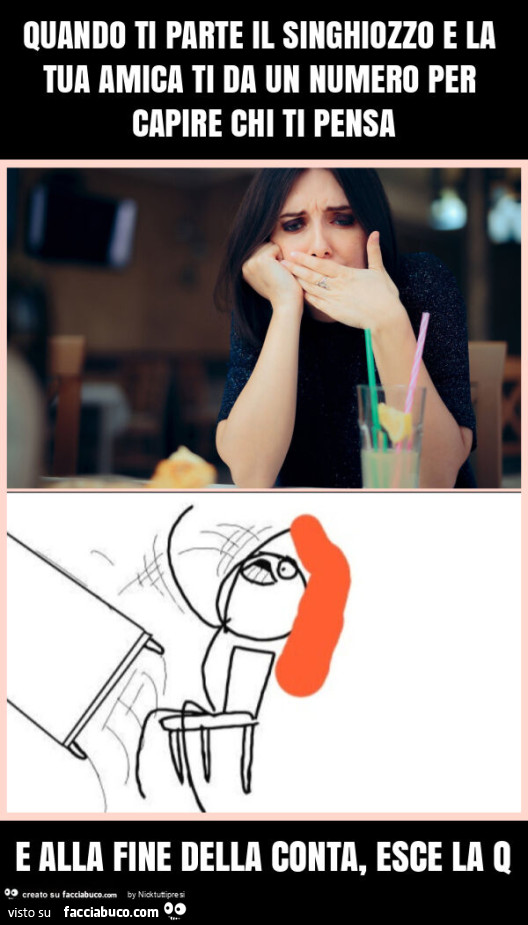 Quando ti parte il singhiozzo e la tua amica ti da un numero per capire chi ti pensa e alla fine della conta, esce la q