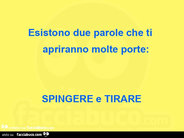 Esistono due parole che tiย ย ย apriranno molte porte: spingere e tirare