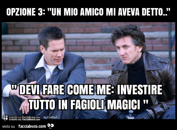 Opzione 3: "un mio amico mi aveva detto. "