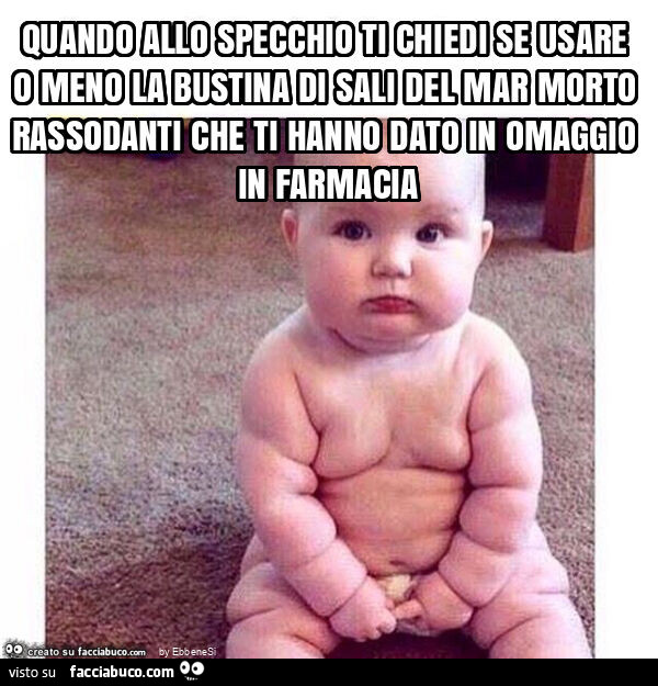 Quando allo specchio ti chiedi se usare o meno la bustina di sali del mar morto rassodanti che ti hanno dato in omaggio in farmacia