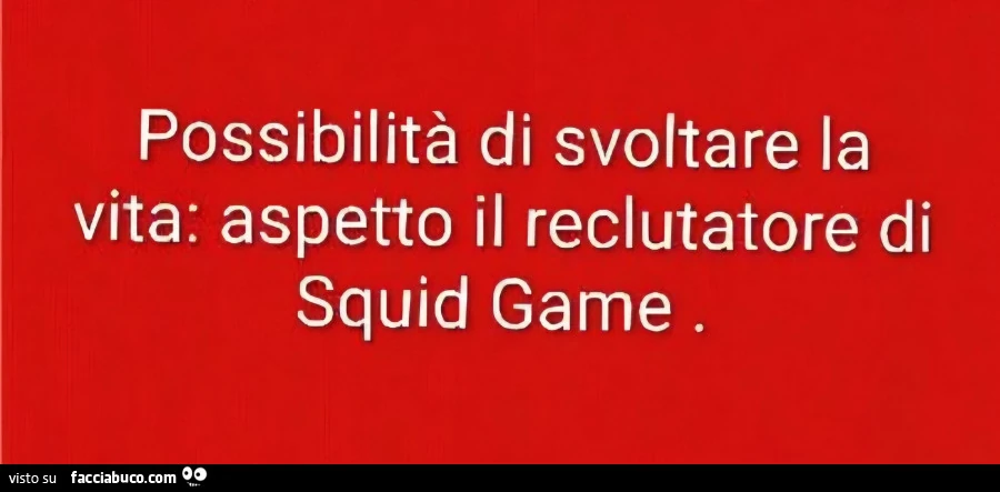 Possibilitร di svoltare la vita: aspetto il reclutatore di squid game