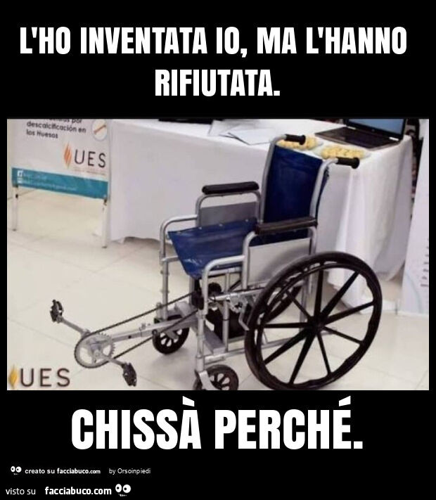 L'ho inventata io, ma l'hanno rifiutata. Chissà perché