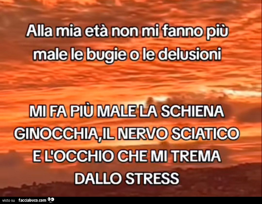 Alla mia età non mi fanno più male le bugie o le delusioni