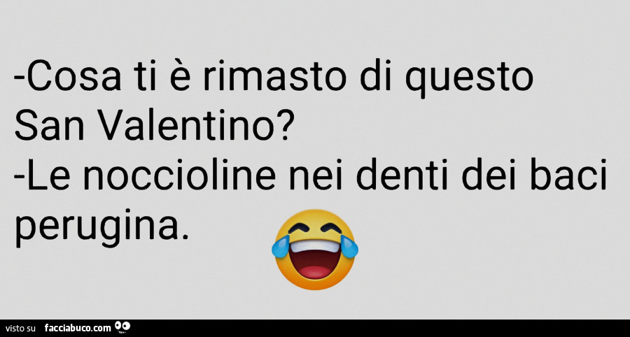 Cosa ti è rimasto di questo san valentino? Le noccioline nei denti dei baci perugina