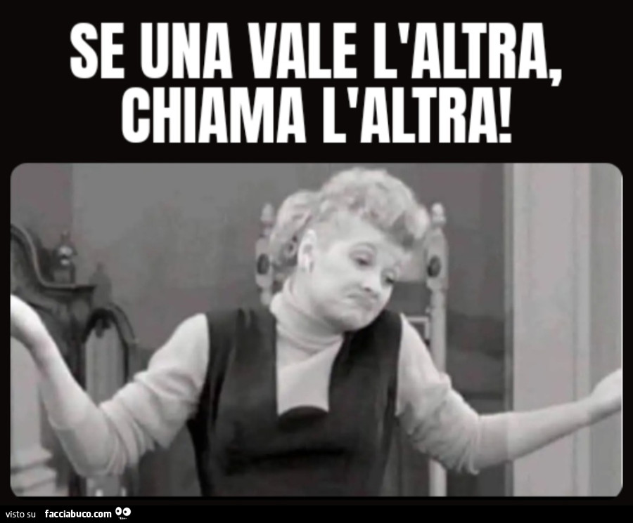 Se una vale l'altra, chiama l'altra