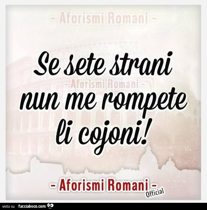 Se sete strani nun me rompete li cojoni