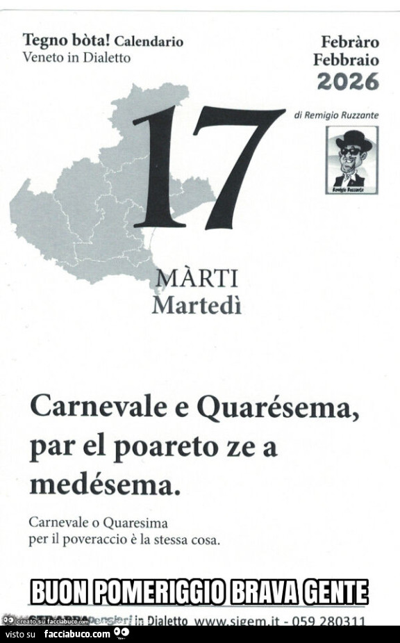 Carnevale e quarésema, par el poareto ze a medésema. Carnevale o quaresima per il poveraccio è la stessa cosa