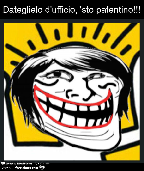 Dateglielo d'ufficio, 'sto patentino