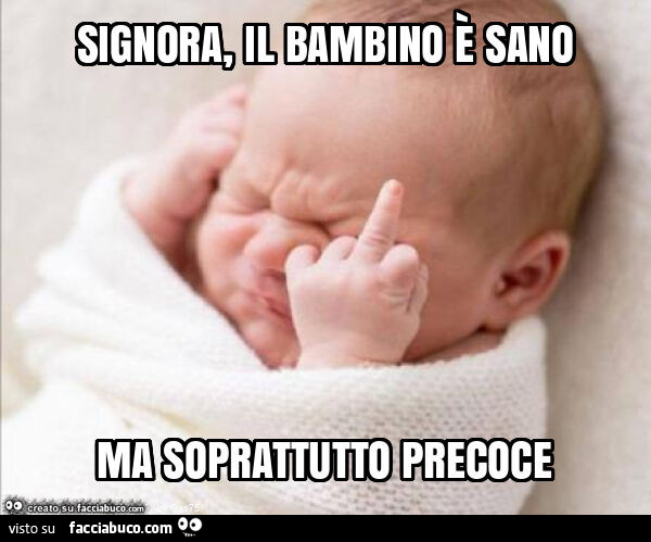 Signora, il bambino è sano ma soprattutto precoce
