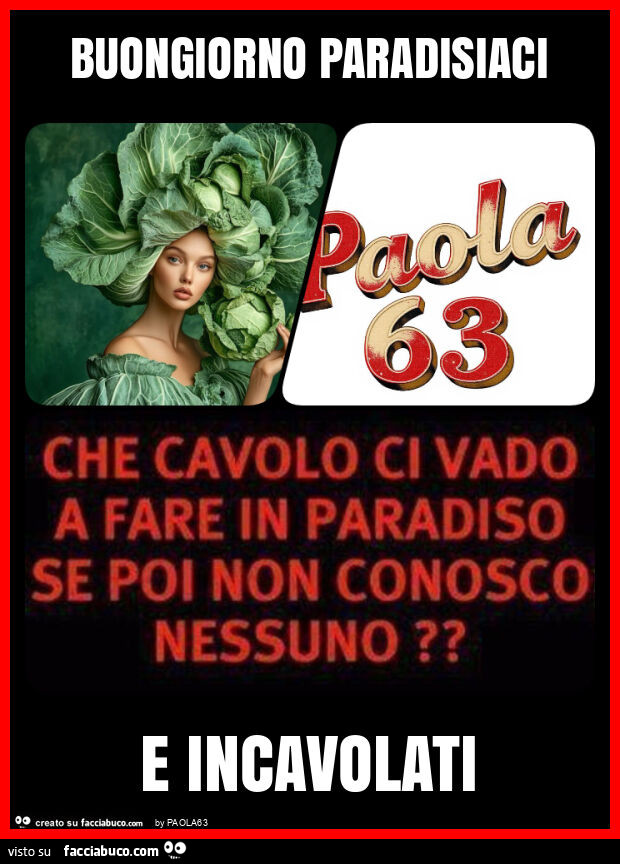 Buongiorno paradisiaci e incavolati