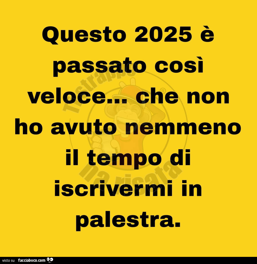 Questo 2025 รจ passato cosรฌ veloce… che non ho avuto nemmeno il tempo di iscrivermi in palestra