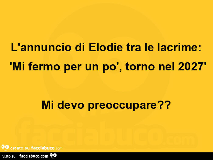 L'annuncio di elodie tra le lacrime: mi fermo per un po', torno nel 2027. Mi devo preoccupare?