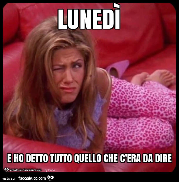 Lunedì e ho detto tutto quello che c'era da dire