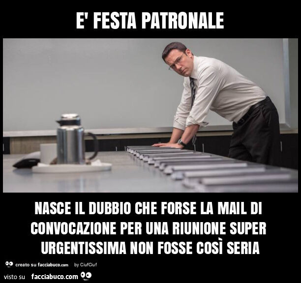 È festa patronale nasce il dubbio che forse la mail di convocazione per una riunione super urgentissima non fosse così seria