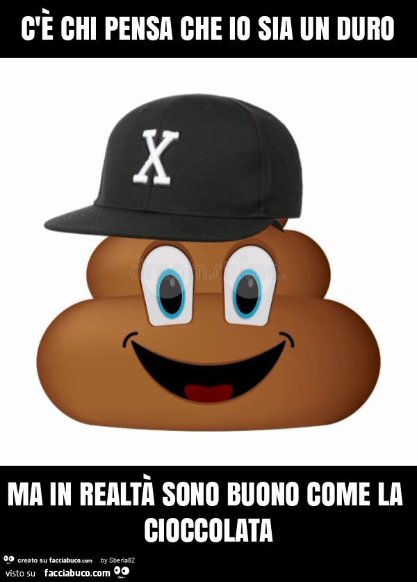 C'è chi pensa che io sia un duro ma in realtà sono buono come la cioccolata