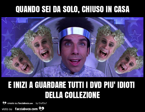 Quando sei da solo, chiuso in casa e inizi a guardare tutti i dvd più idioti della collezione