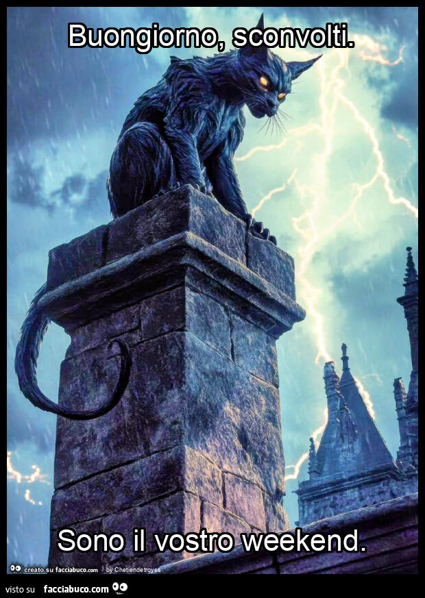 Buongiorno, sconvolti. Sono il vostro weekend