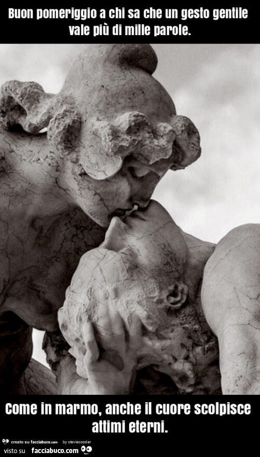 Buon pomeriggio a chi sa che un gesto gentile vale più di mille parole. Come in marmo, anche il cuore scolpisce attimi eterni